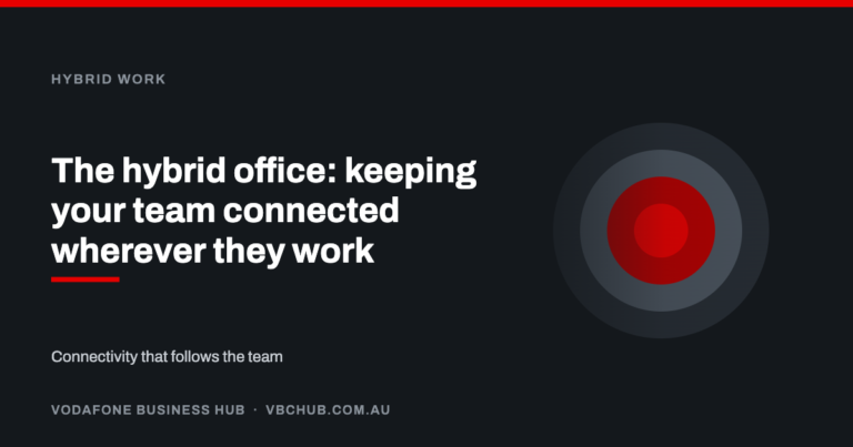 The hybrid office: keeping your team connected wherever they work — Vodafone Business Hub